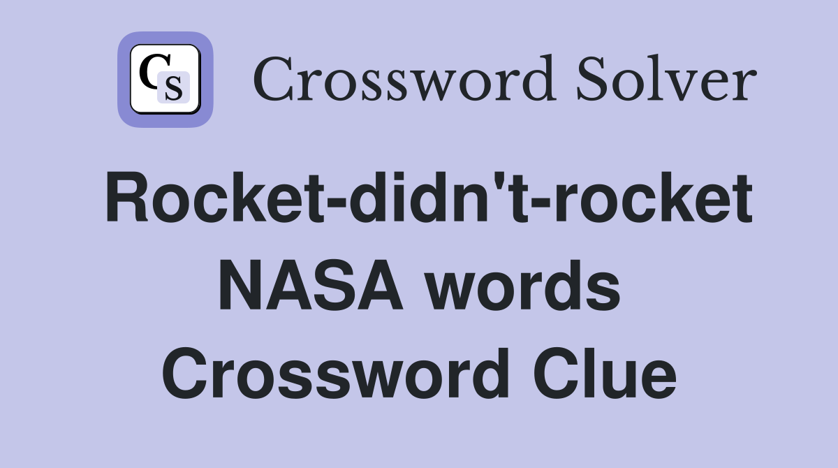 Rocket-didn't-rocket NASA words Crossword Clue