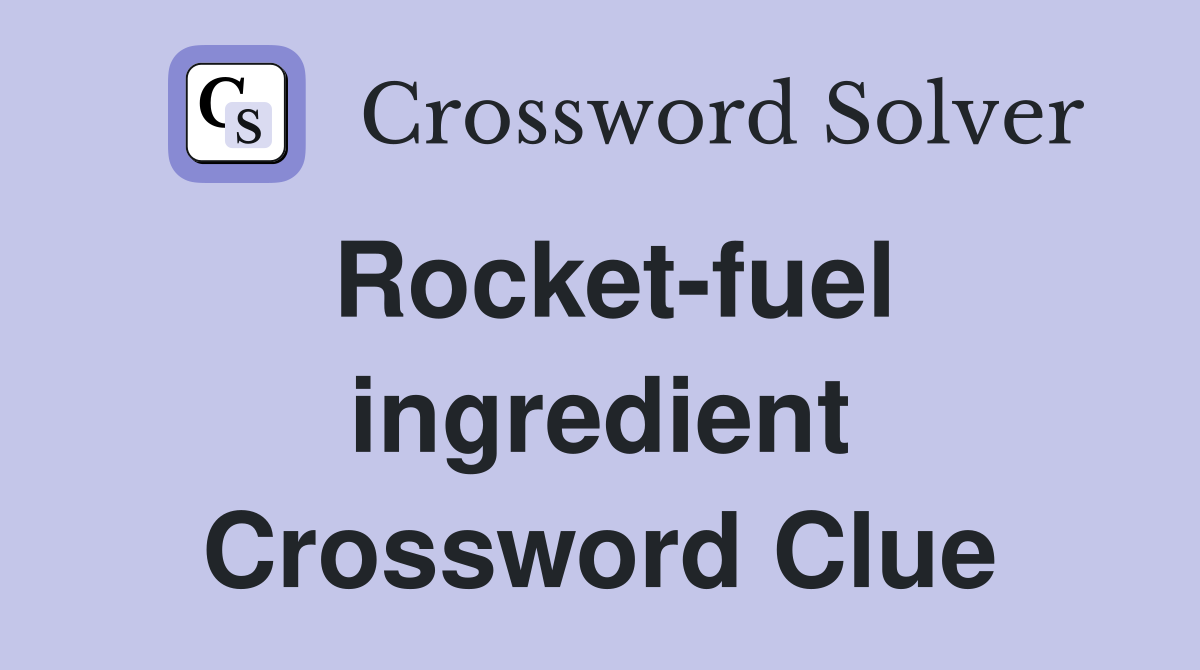 Rocket-fuel ingredient Crossword Clue