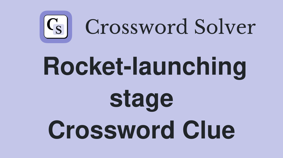 Rocket-launching stage Crossword Clue