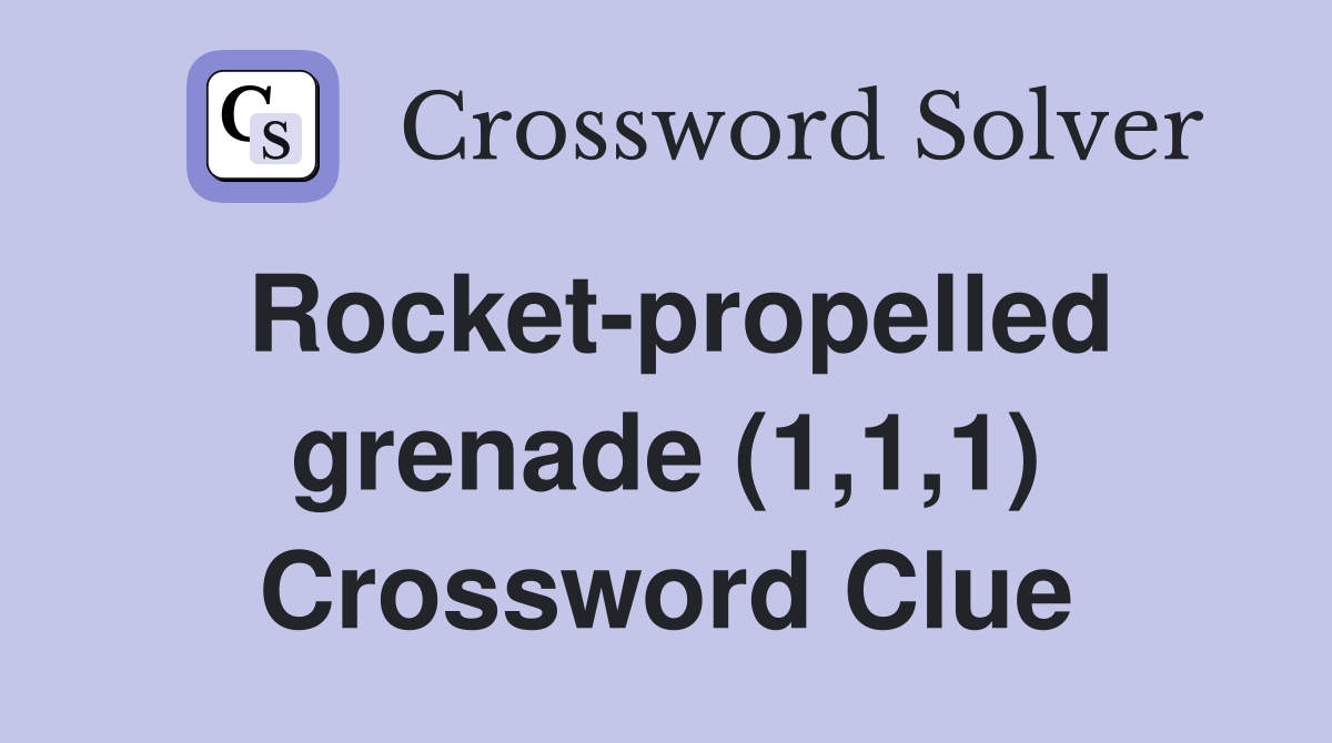 Rocket-propelled grenade (1,1,1) Crossword Clue