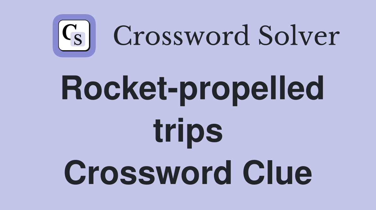 Rocket-propelled trips Crossword Clue