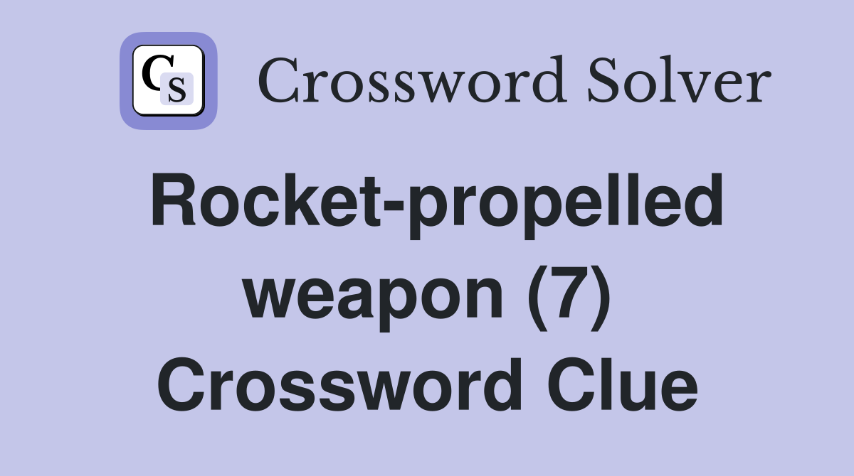 Rocket-propelled weapon (7) Crossword Clue