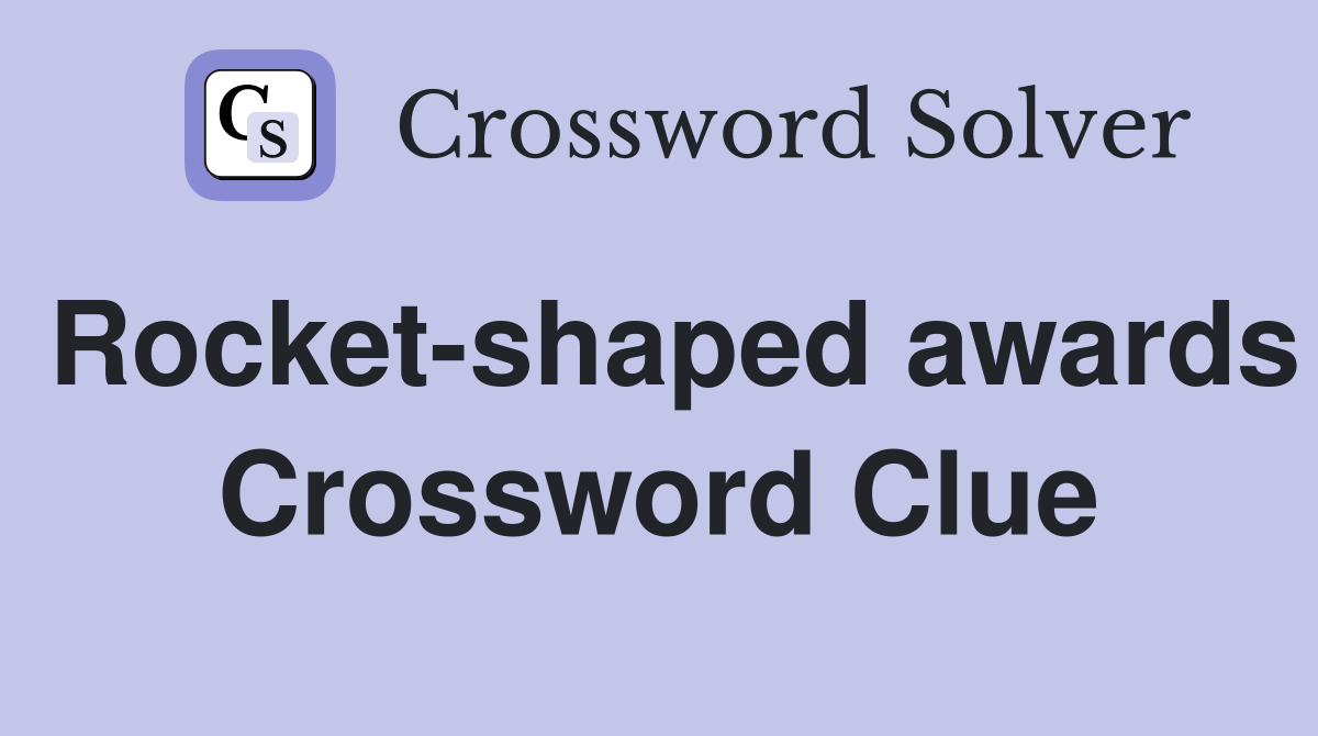 Rocket-shaped awards Crossword Clue