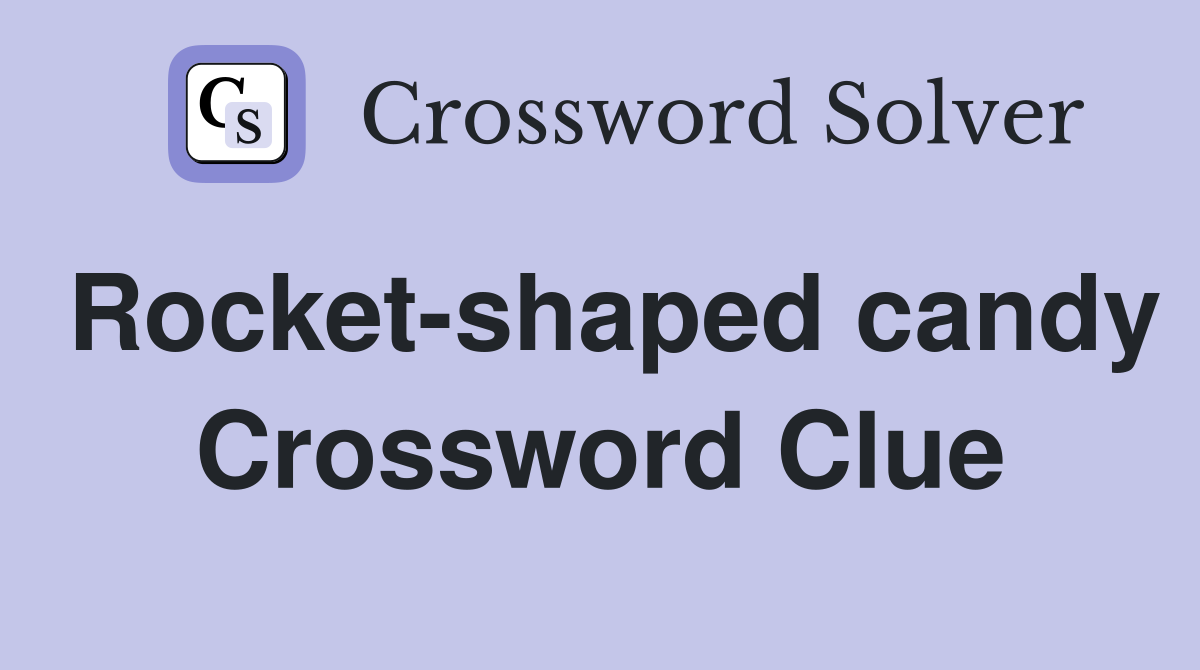 Rocket-shaped candy Crossword Clue