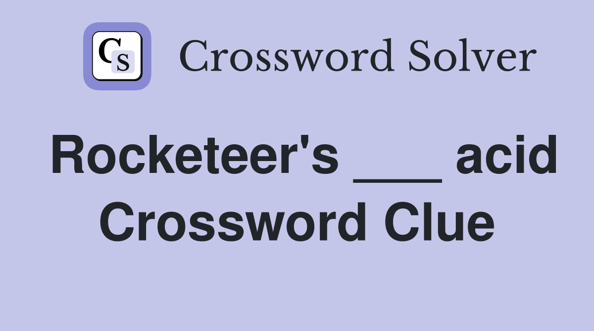 Rocketeer's ___ acid Crossword Clue