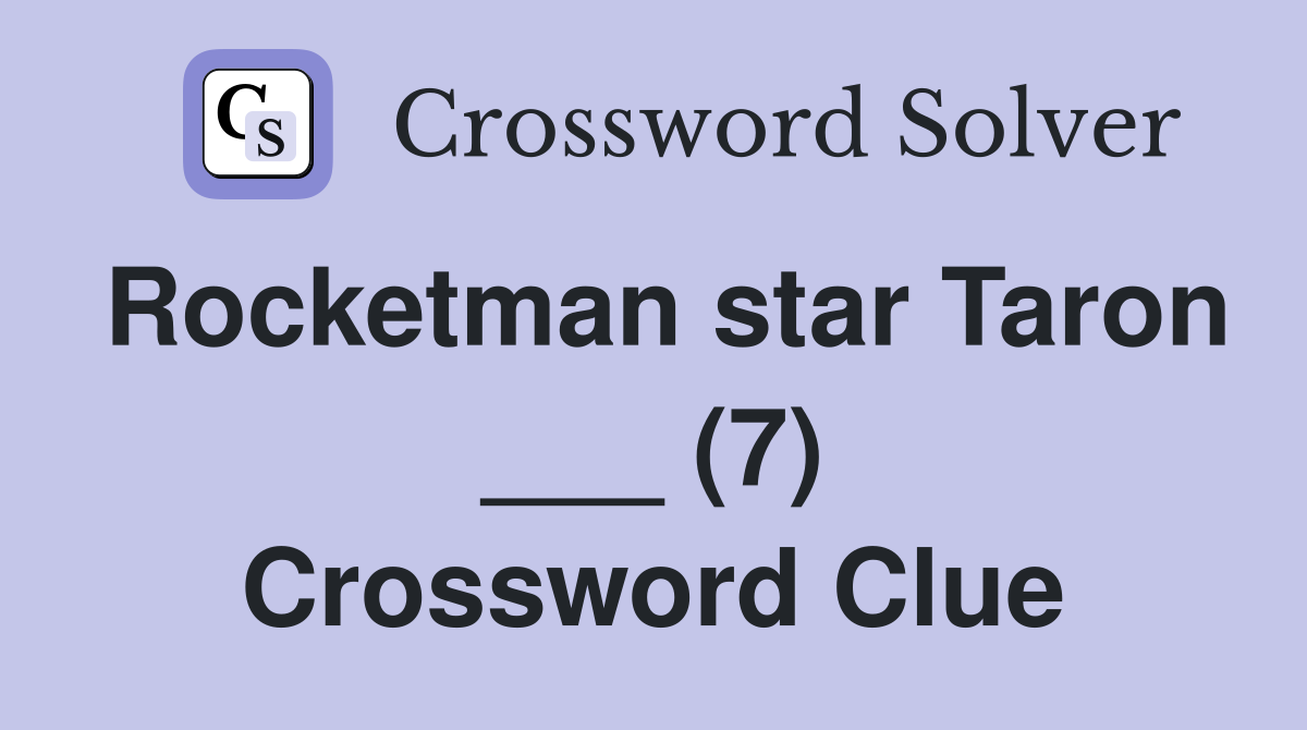 Rocketman star Taron ___ (7) Crossword Clue