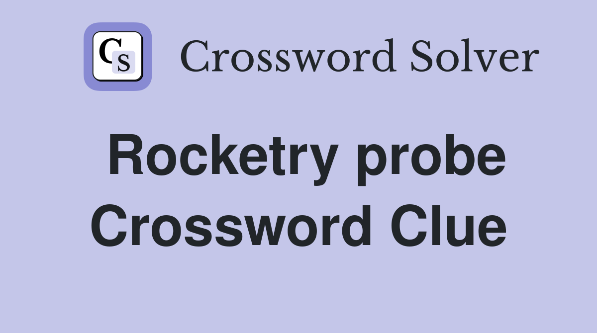 Rocketry probe Crossword Clue