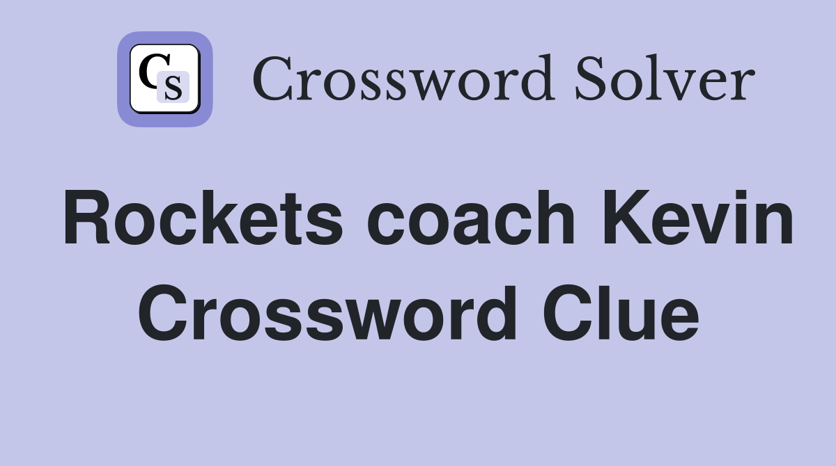 Rockets coach Kevin Crossword Clue