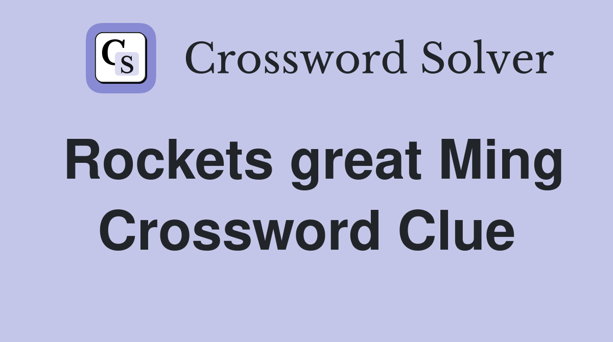 Rockets great Ming Crossword Clue