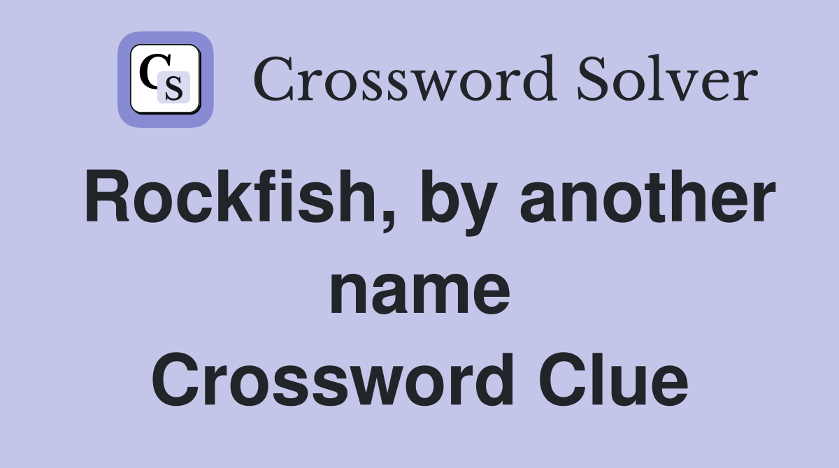 Rockfish, by another name Crossword Clue