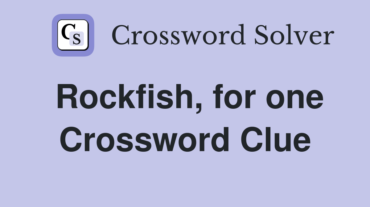 Rockfish, for one Crossword Clue