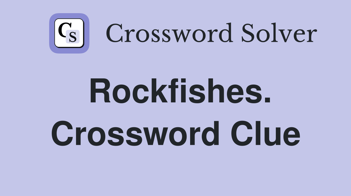 Rockfishes. Crossword Clue
