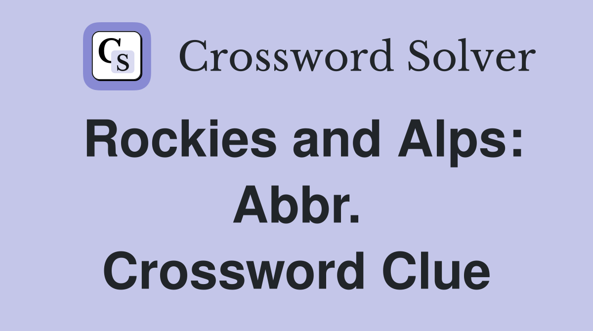 Rockies and Alps: Abbr. Crossword Clue