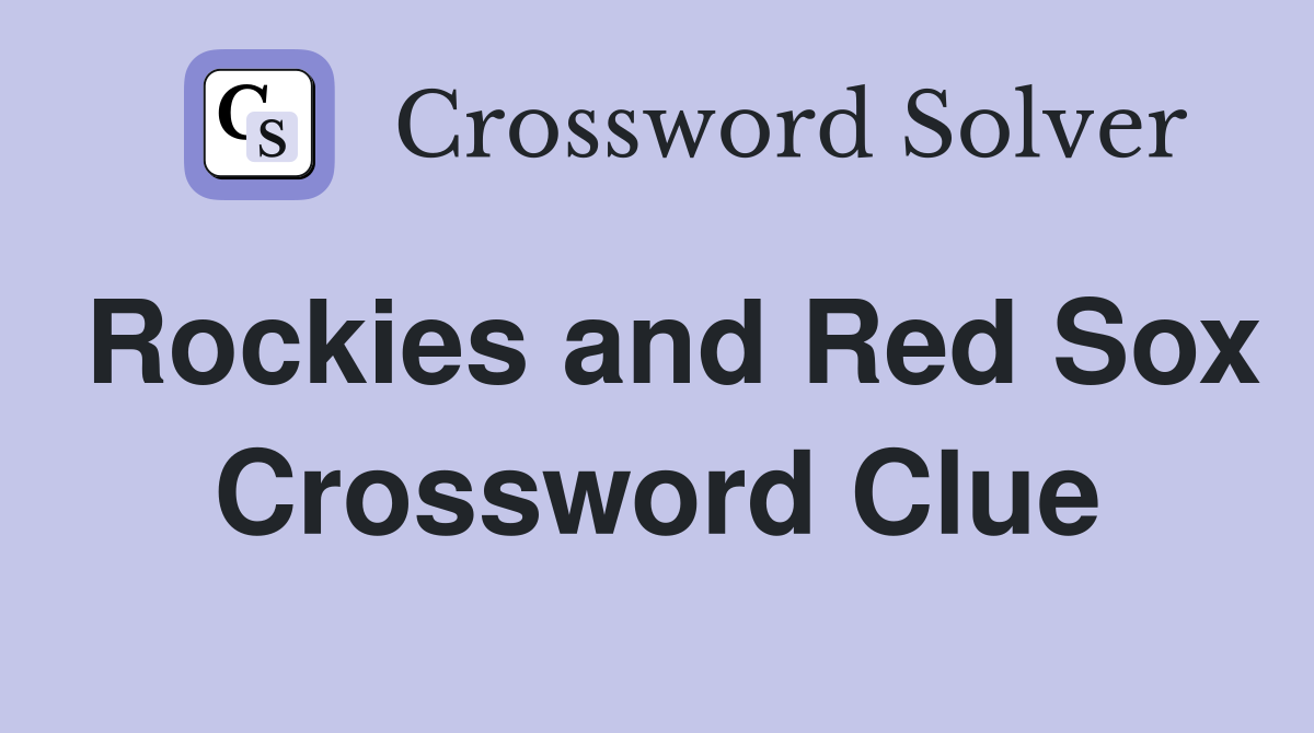 Rockies and Red Sox Crossword Clue