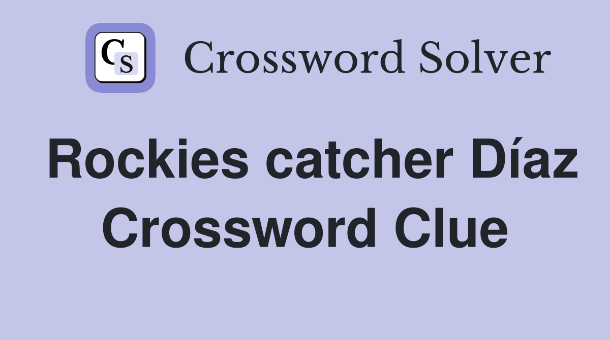 Rockies catcher Díaz Crossword Clue