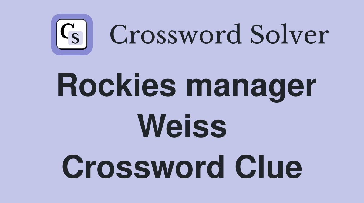 Rockies manager Weiss Crossword Clue