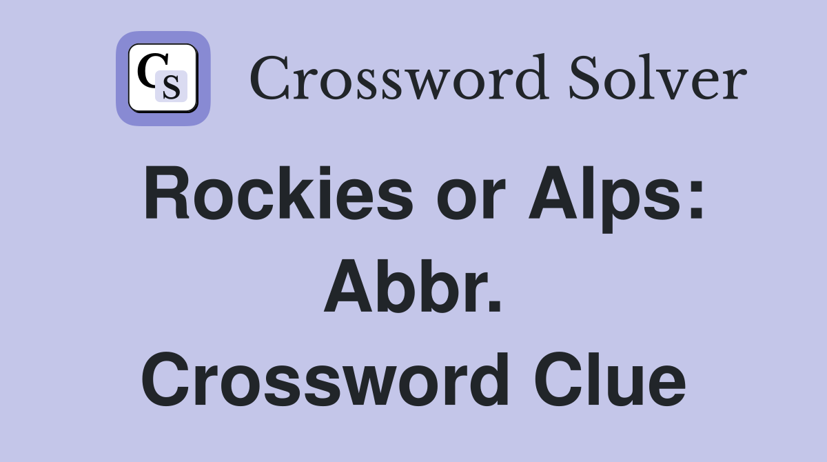 Rockies or Alps: Abbr. Crossword Clue