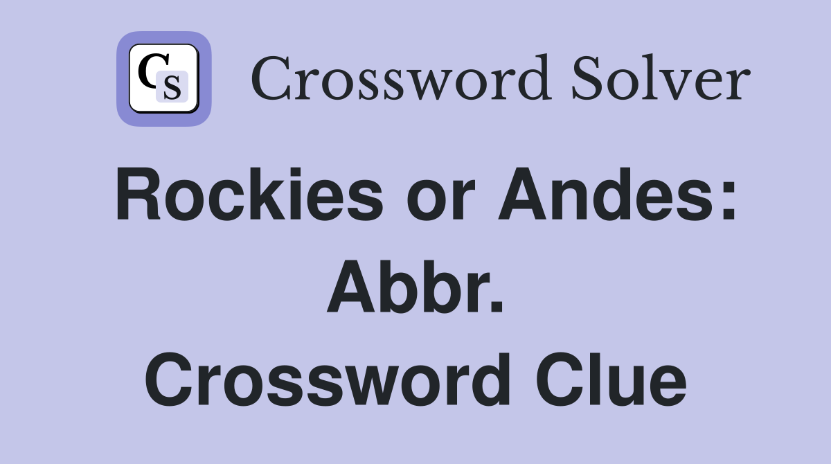 Rockies or Andes: Abbr. Crossword Clue