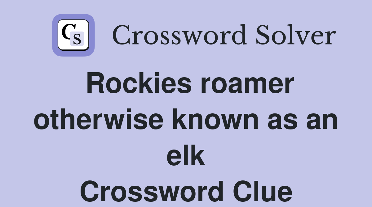 Rockies roamer otherwise known as an elk Crossword Clue