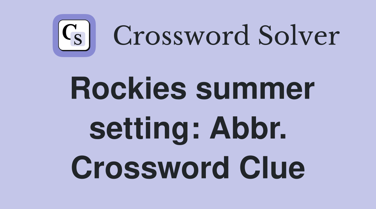 Rockies summer setting: Abbr. Crossword Clue