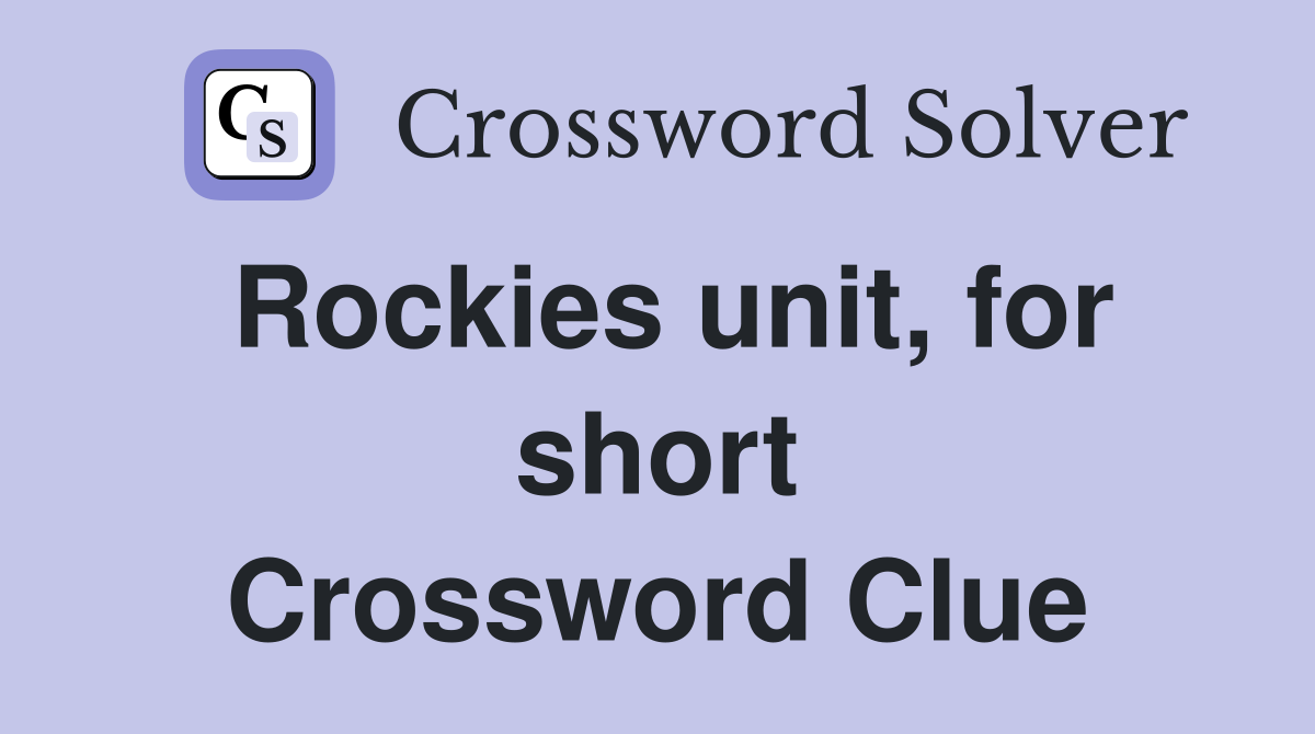Rockies unit, for short Crossword Clue