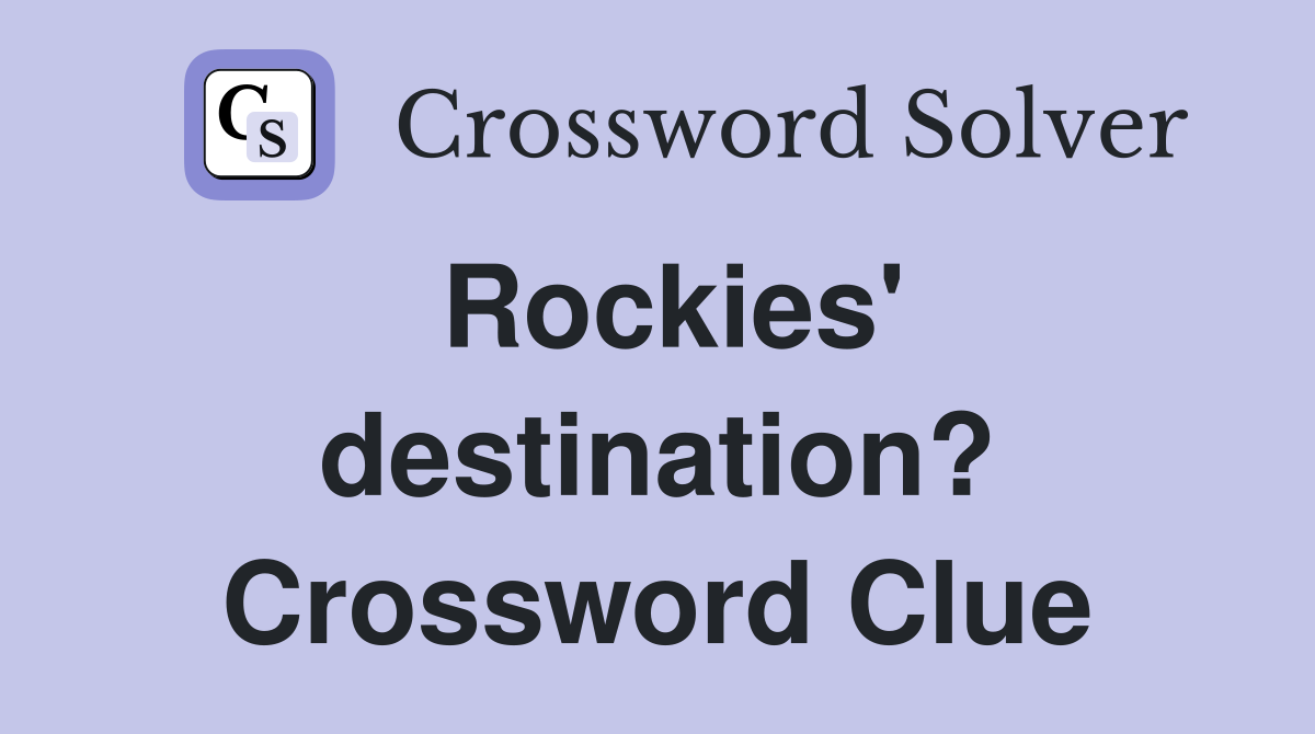 Rockies' destination? Crossword Clue