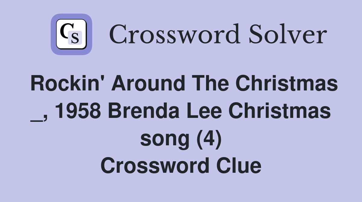 Rockin' Around The Christmas _, 1958 Brenda Lee Christmas song (4) Crossword Clue