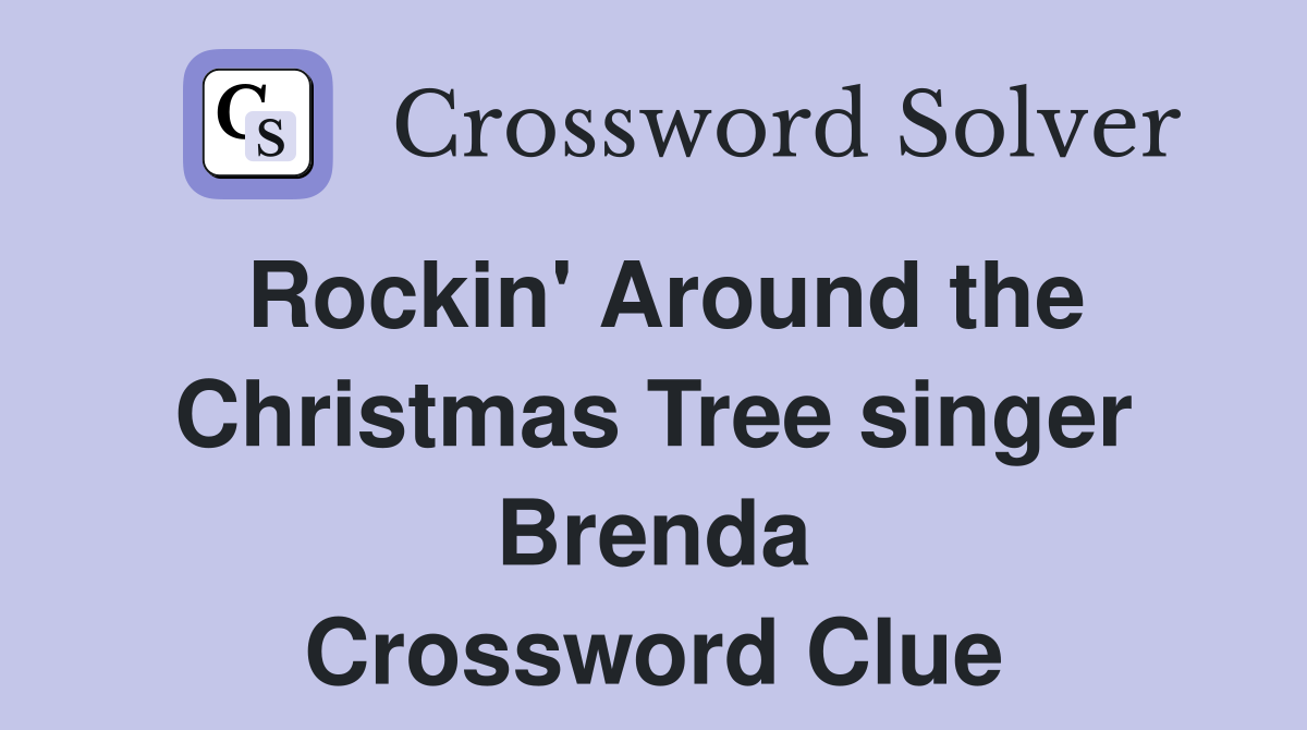 Rockin' Around the Christmas Tree singer Brenda Crossword Clue