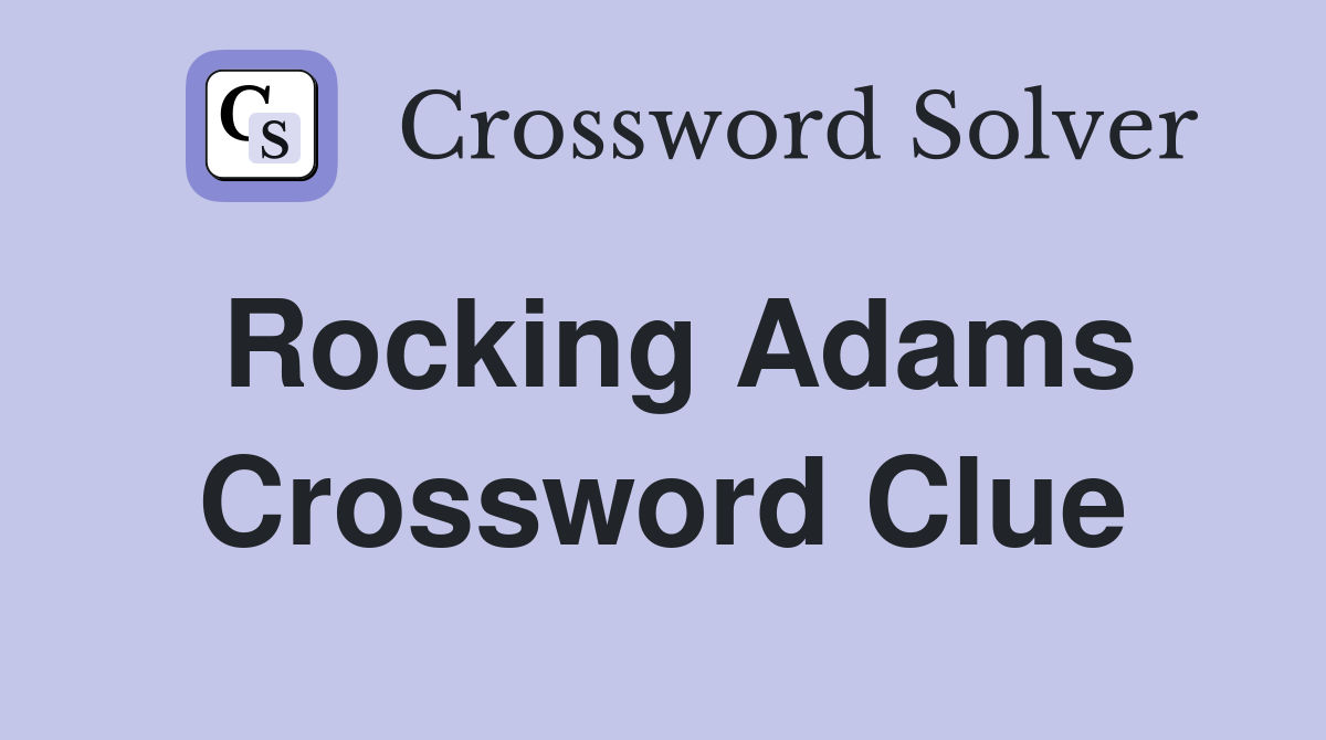 Rocking Adams Crossword Clue