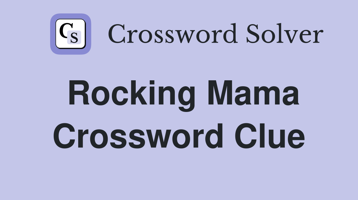 Rocking Mama Crossword Clue