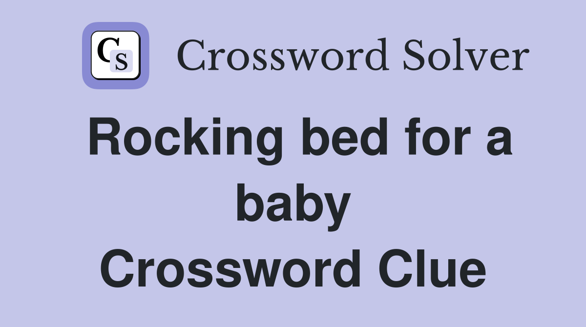 Rocking bed for a baby Crossword Clue