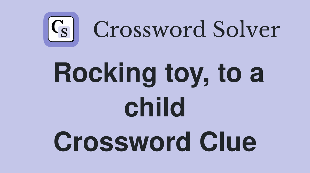 Rocking toy, to a child Crossword Clue