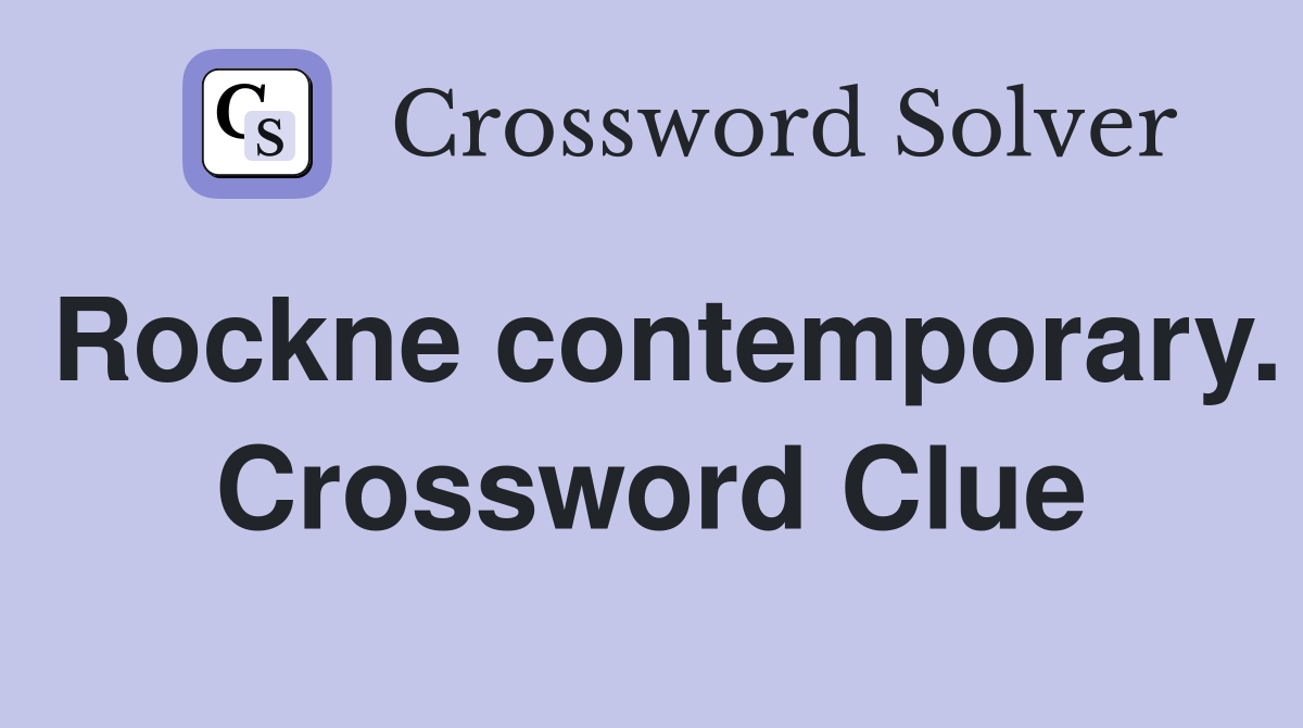 Rockne contemporary. Crossword Clue