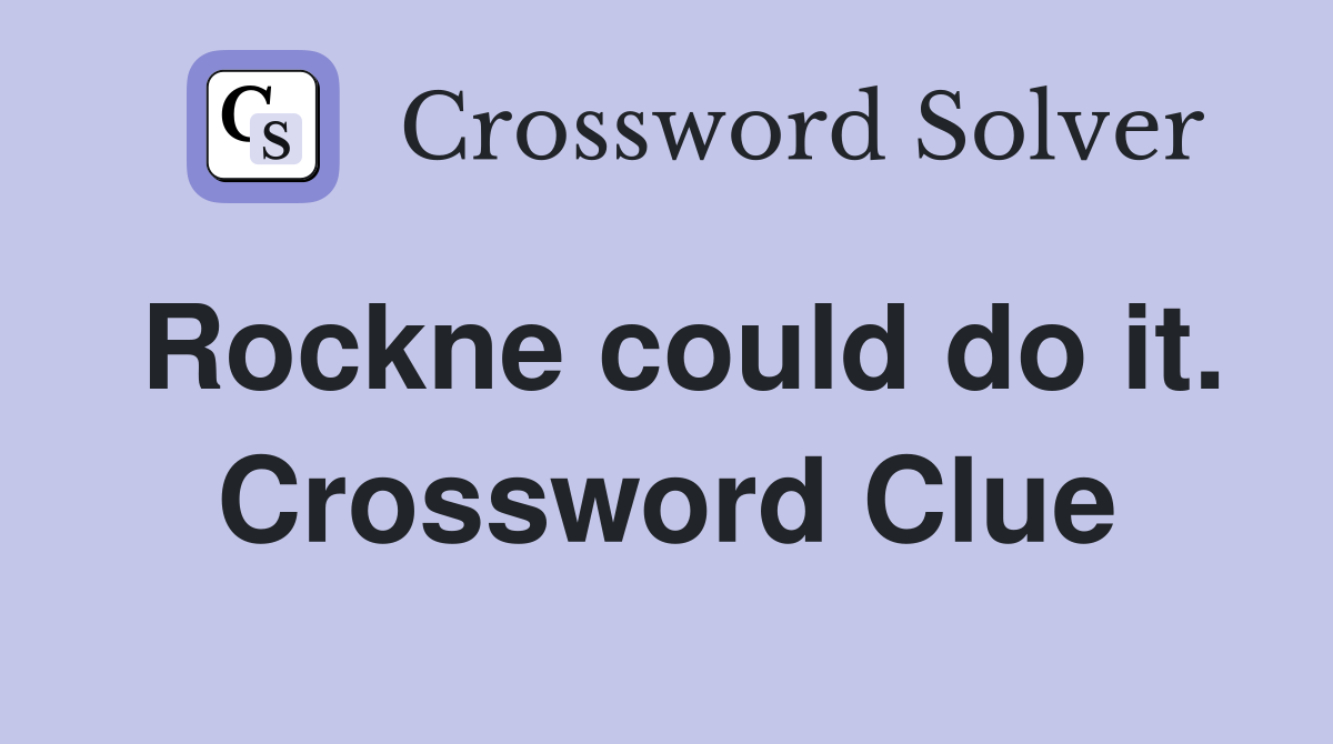 Rockne could do it. Crossword Clue