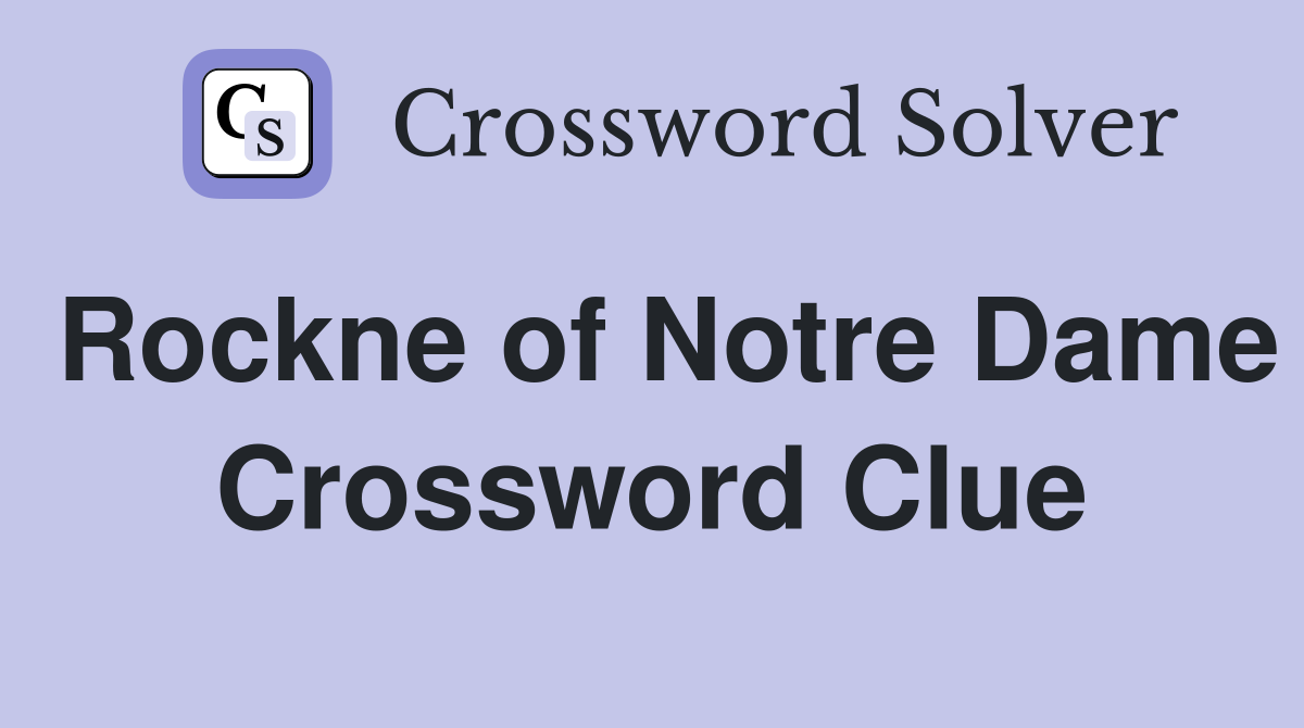 Rockne of Notre Dame Crossword Clue