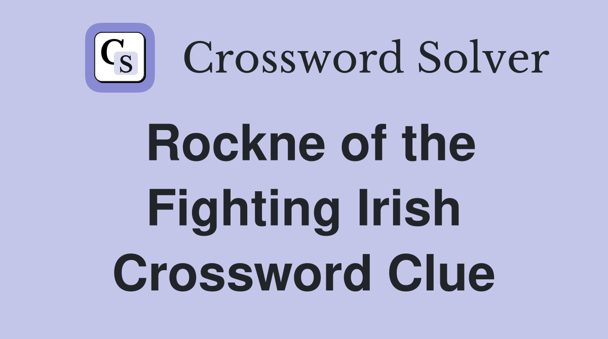 Rockne of the Fighting Irish Crossword Clue