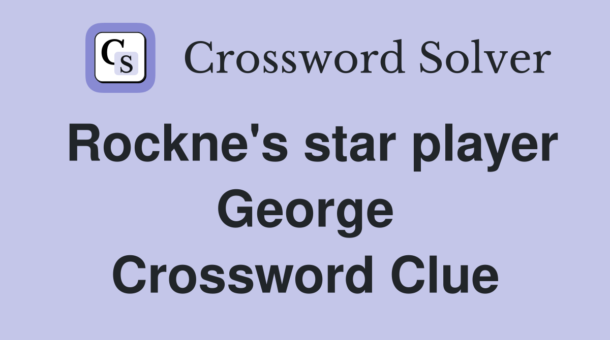 Rockne's star player George Crossword Clue