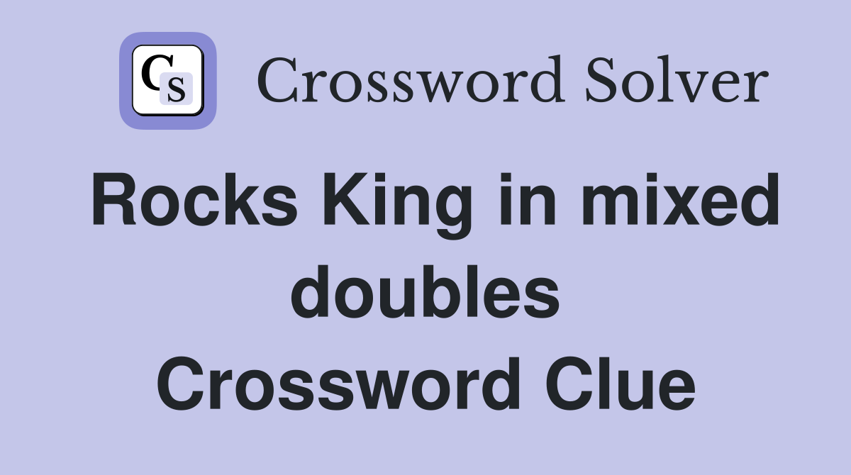 Rocks King in mixed doubles Crossword Clue