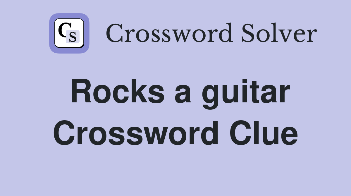 Rocks a guitar Crossword Clue