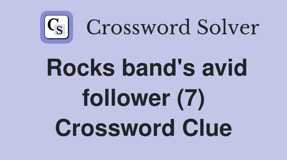 Rocks band's avid follower (7) Crossword Clue