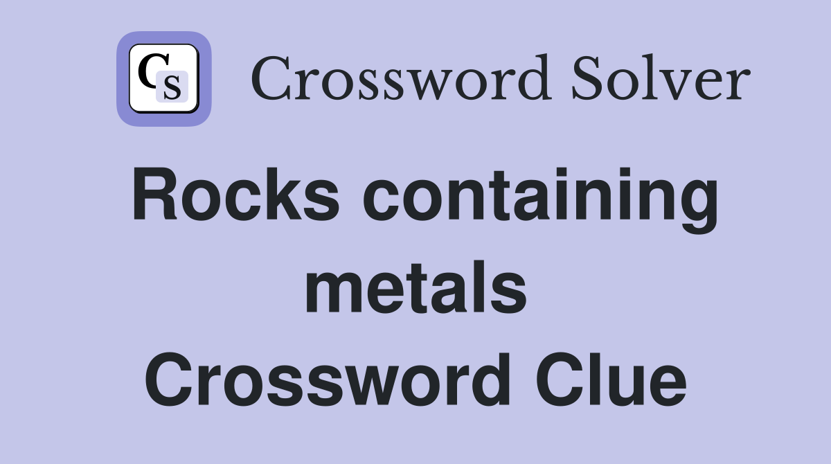 Rocks containing metals Crossword Clue
