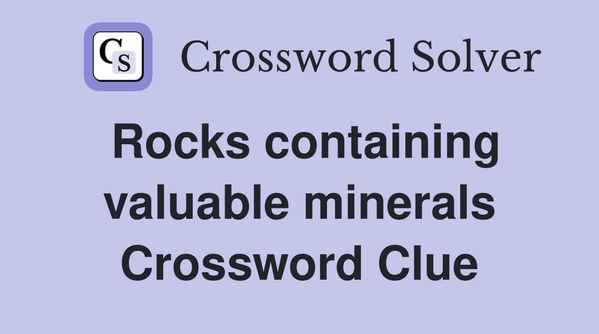 Rocks containing valuable minerals Crossword Clue