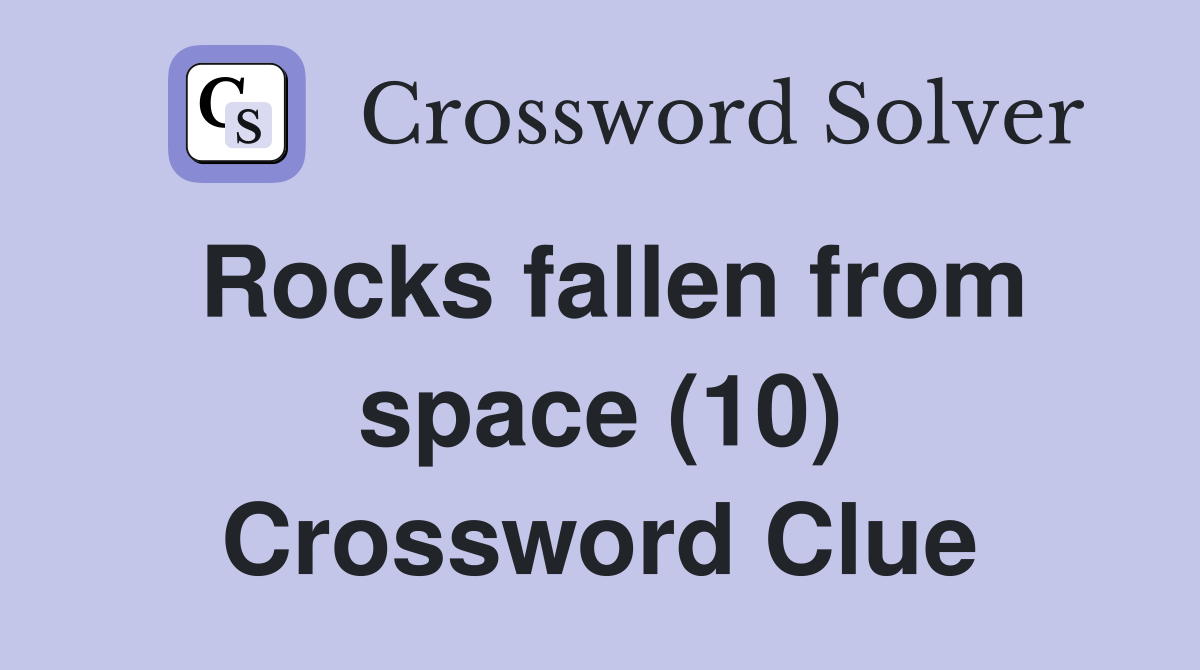 Rocks fallen from space (10) Crossword Clue