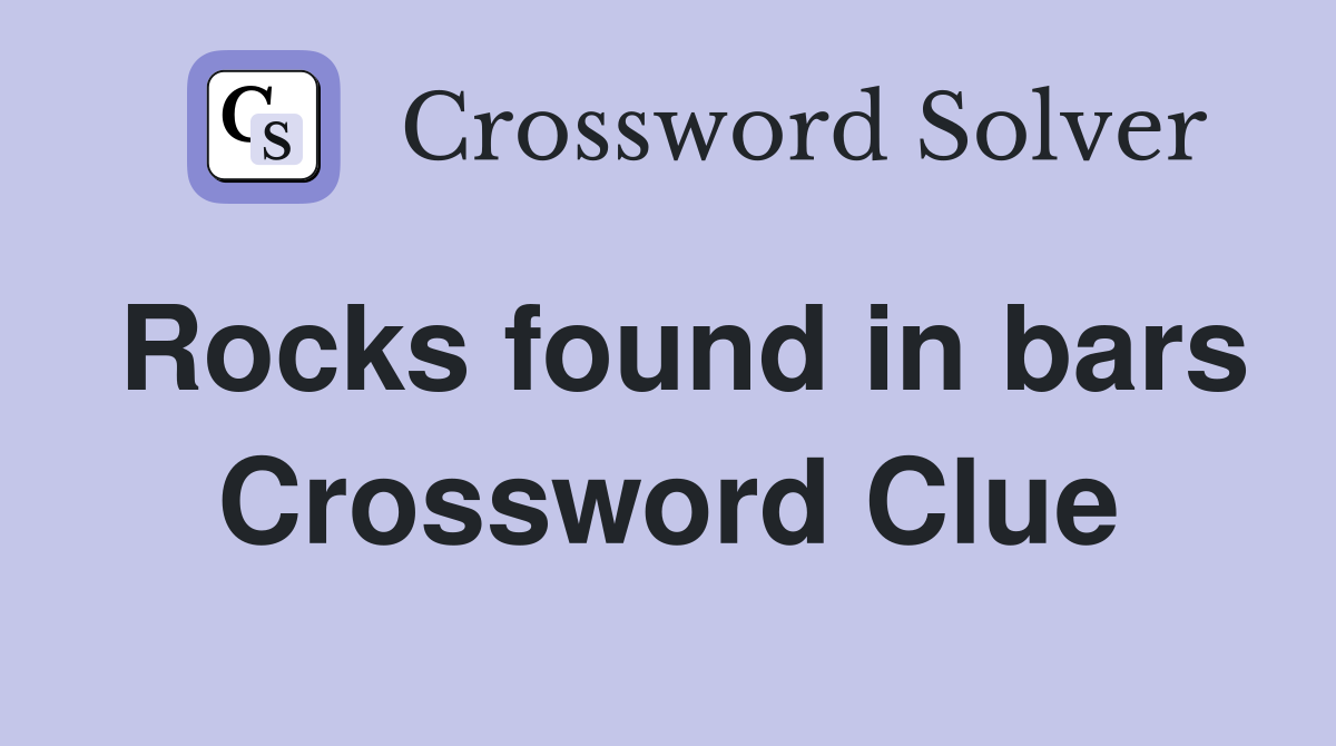 Rocks found in bars Crossword Clue