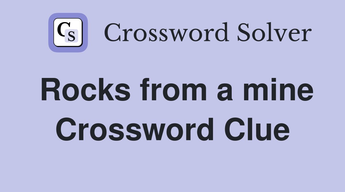 Rocks from a mine Crossword Clue