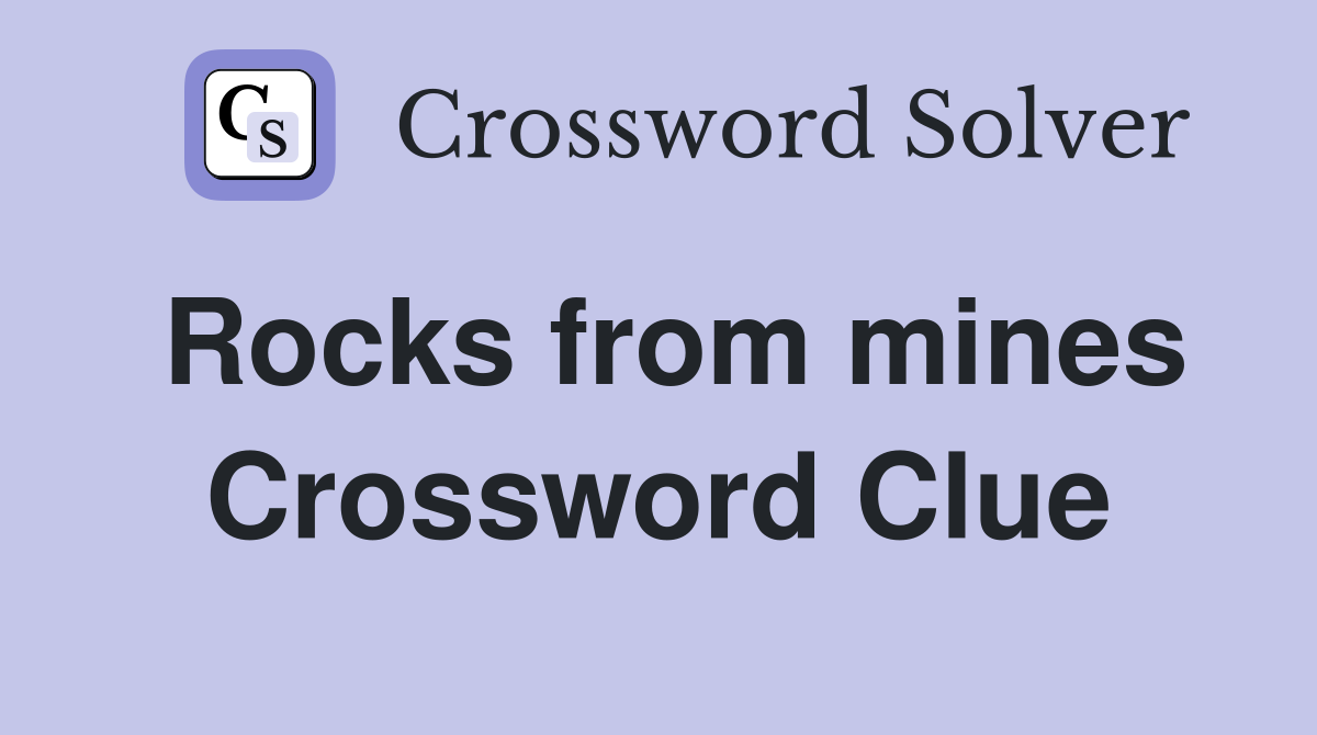 Rocks from mines Crossword Clue