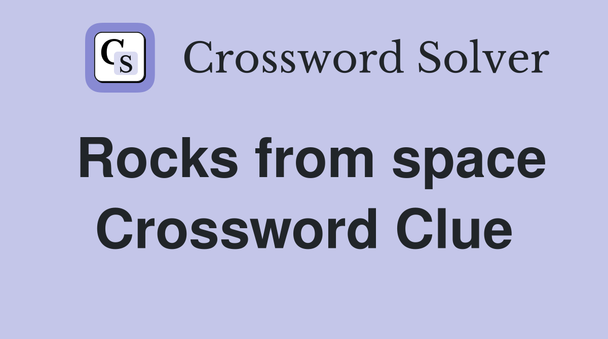 Rocks from space Crossword Clue