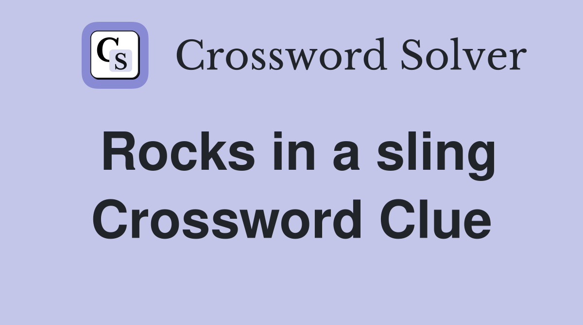 Rocks in a sling Crossword Clue