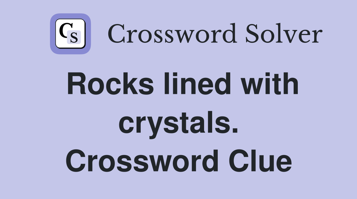 Rocks lined with crystals. Crossword Clue