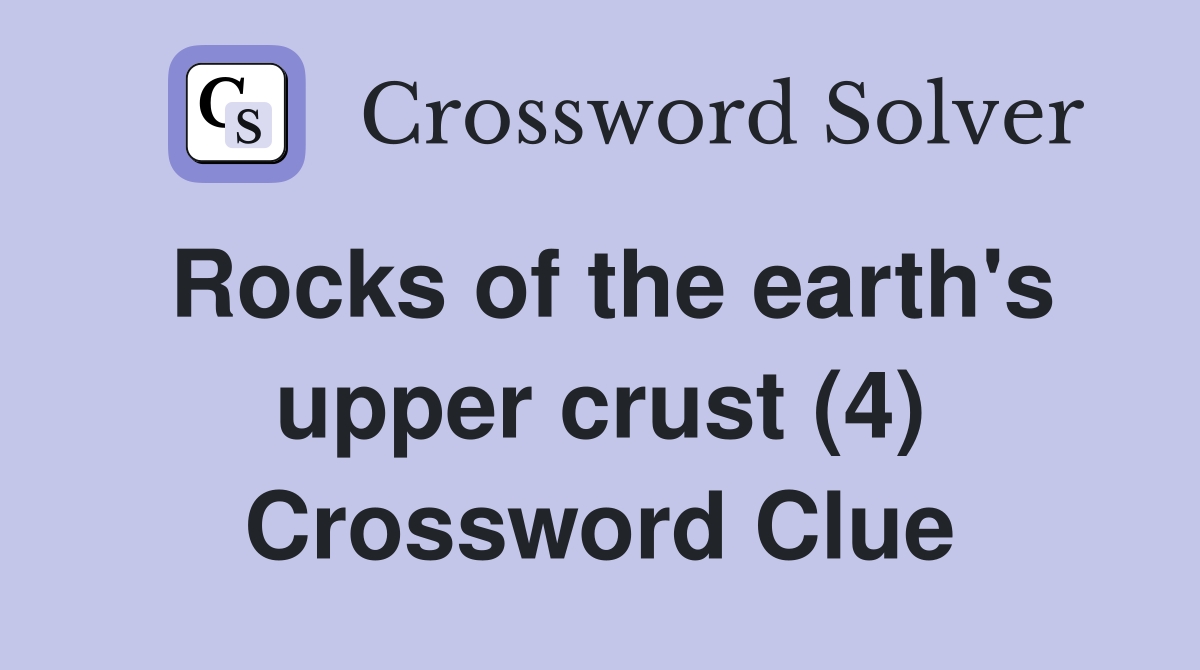 Rocks of the earth's upper crust (4) Crossword Clue